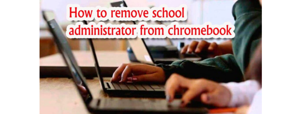 How to Remove School Administrator from Chromebook