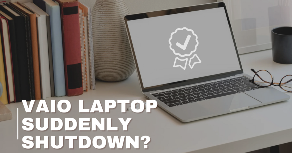 Vaio laptop suddenly shutdown?